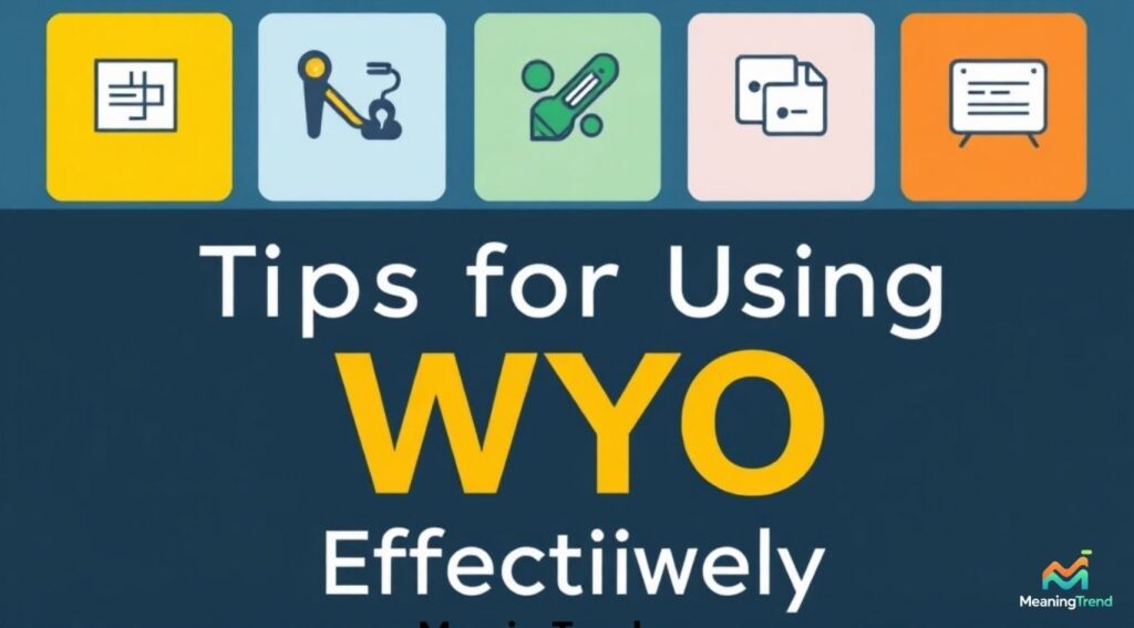 Tips for Using WYO Effectively