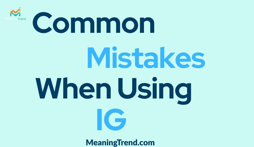 Common Mistakes When Using IG