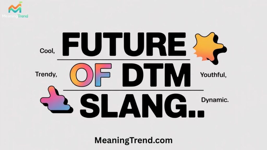Future of DTM Slang