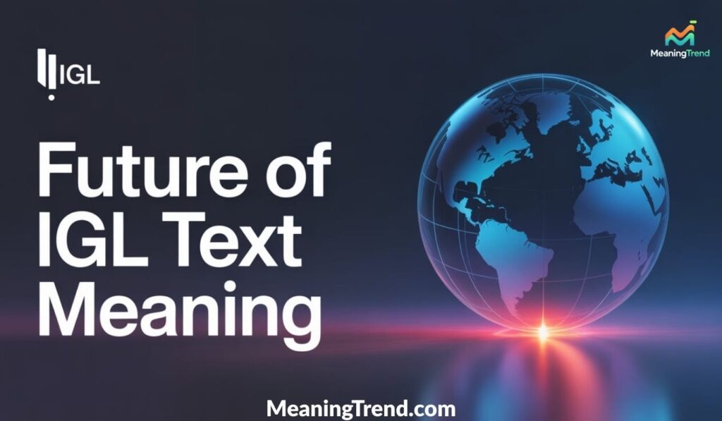 Future of IGL Text Meaning