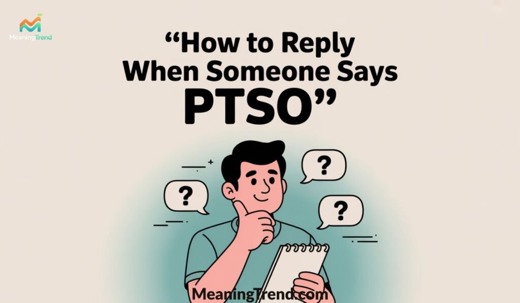 How to Reply When Someone Says PTSO