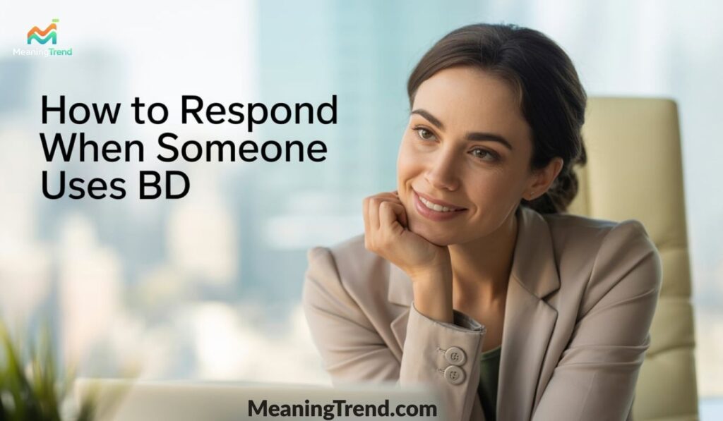 How to Respond When Someone Uses BD