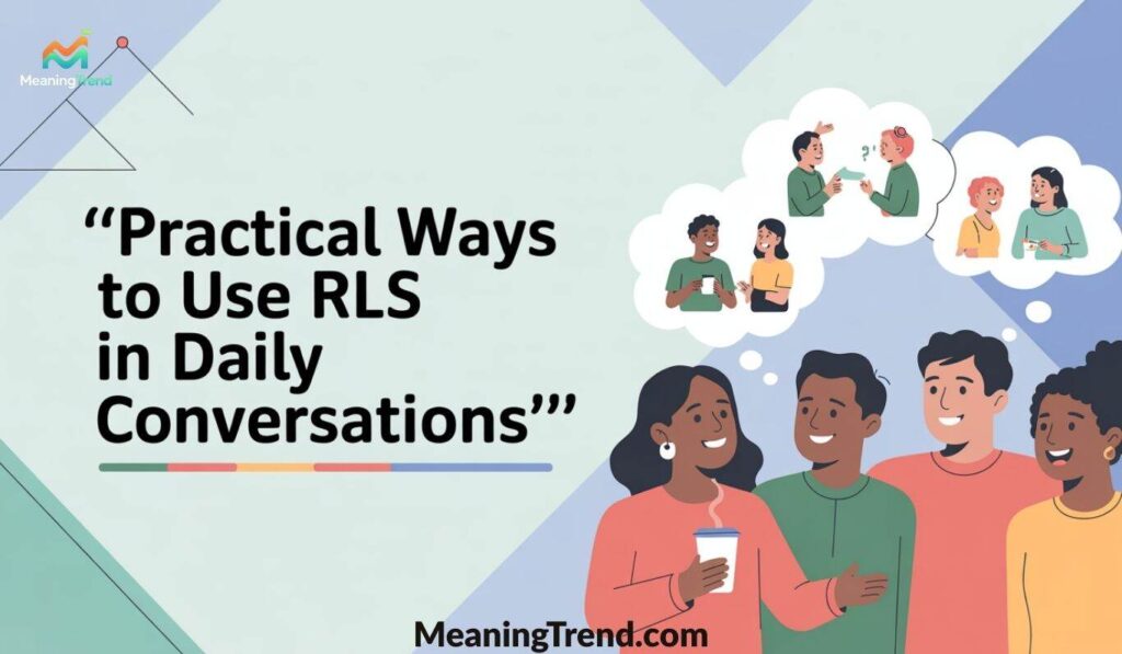 Practical Ways to Use RLS in Daily Conversations