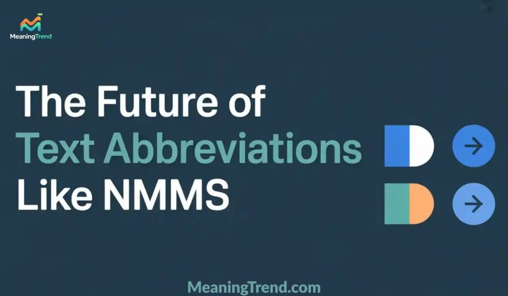The Future of Text Abbreviations Like NMMS