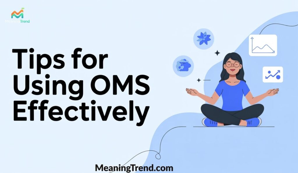 Tips for Using OMS Effectively