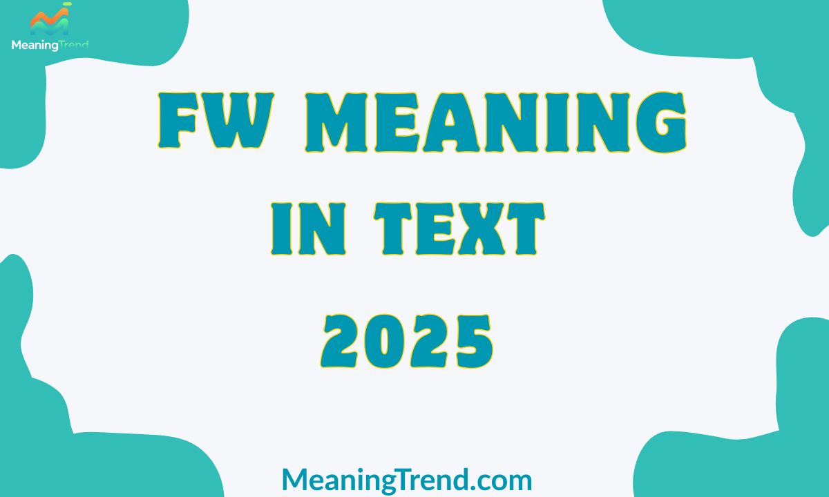 FW Meaning In Text Messages
